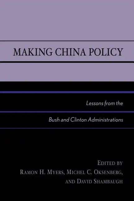 Making China Policy: Lessons from the Bush and Clinton Administrations - Paperback