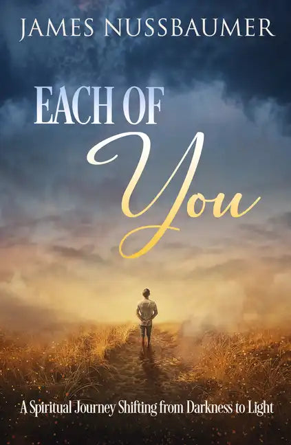 Each of You: A Spiritual Journey Shifting from Darkness to Light - Paperback