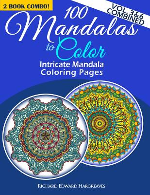 100 Mandalas To Color - Intricate Mandala Coloring Pages - Vol. 3 & 6 Combined: Advanced Designs 2 Book Combo - Paperback