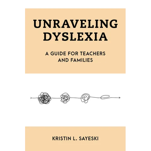 Unraveling Dyslexia: A Guide for Teachers and Families - Hardcover