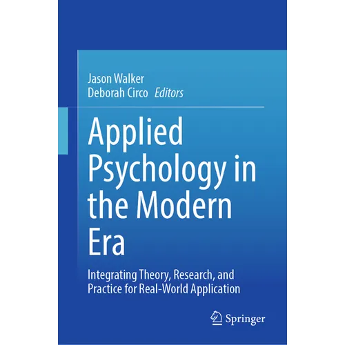 Applied Psychology in the Modern Era: Integrating Theory, Research, and Practice for Real-World Application - Hardcover