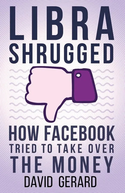 Libra Shrugged: How Facebook Tried to Take Over the Money - Paperback