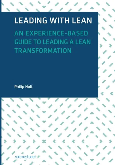 Leading with Lean: An Experience-Based Guide to Leading a Lean Transformation - Hardcover