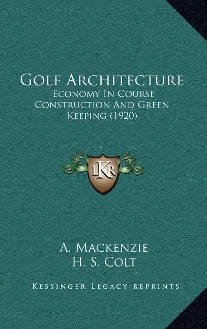 Golf Architecture: Economy In Course Construction And Green Keeping (1920) - Hardcover