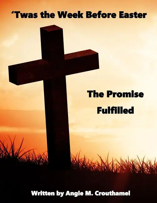 'Twas The Week Before Easter: The Promise Fulfilled - Paperback