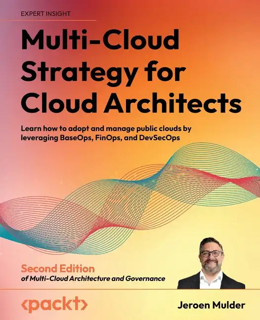 Multi-Cloud Strategy for Cloud Architects - Second Edition: Learn how to adopt and manage public clouds by leveraging BaseOps, FinOps, and DevSecOps - Paperback