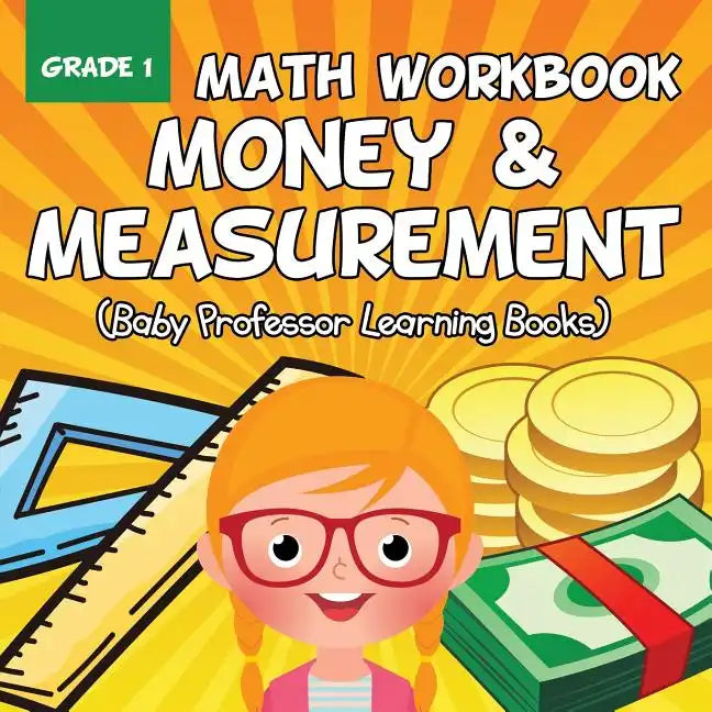 Grade 1 Math Workbook: Money & Measurement (Baby Professor Learning Books) - Paperback
