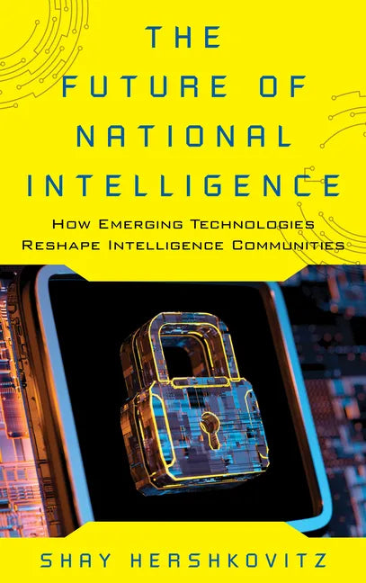 The Future of National Intelligence: How Emerging Technologies Reshape Intelligence Communities - Hardcover