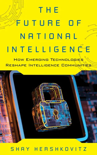 The Future of National Intelligence: How Emerging Technologies Reshape Intelligence Communities - Hardcover