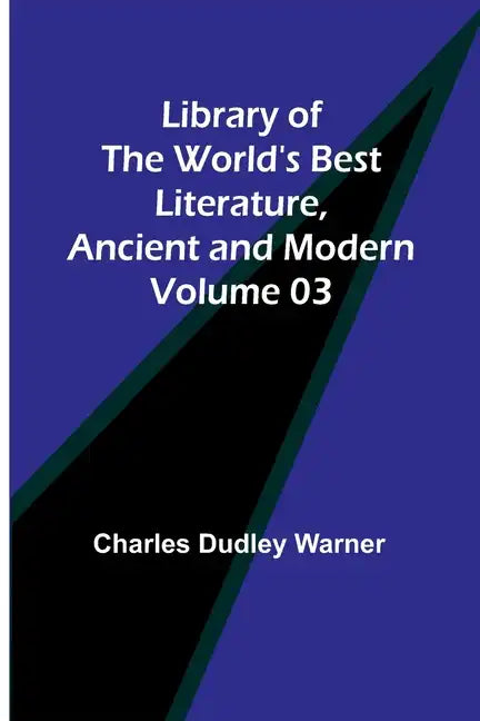 Library of the World's Best Literature, Ancient and Modern Volume 03 - Paperback