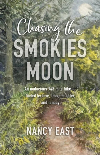 Chasing the Smokies Moon: An audacious 948-mile hike--fueled by love, loss, laughter, and lunacy - Paperback