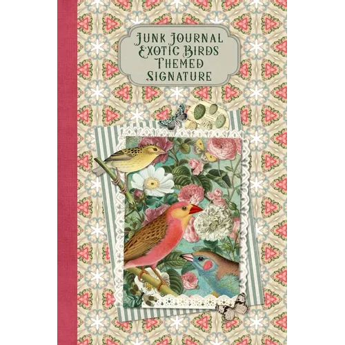 Junk Journal Exotic Birds Themed Signature: Full color 6 x 9 slim Paperback with ephemera to cut out and paste in - no sewing needed! - Paperback