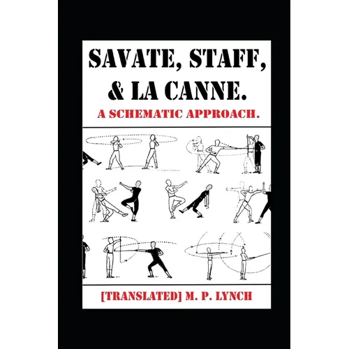 Savate, Staff, and La Canne: A Schematic Approach. - Paperback