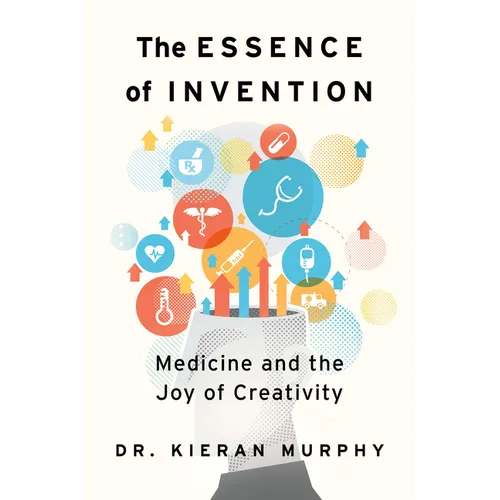 The Essence of Invention: Medicine and the Joy of Creativity - Paperback