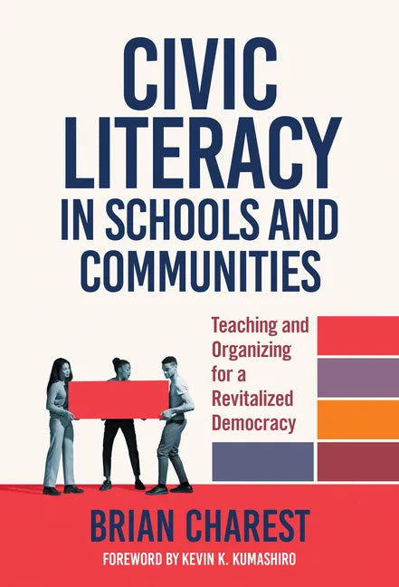 Civic Literacy in Schools and Communities: Teaching and Organizing for a Revitalized Democracy - Paperback