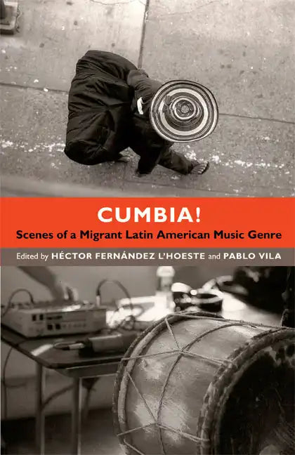 Cumbia!: Scenes of a Migrant Latin American Music Genre - Paperback