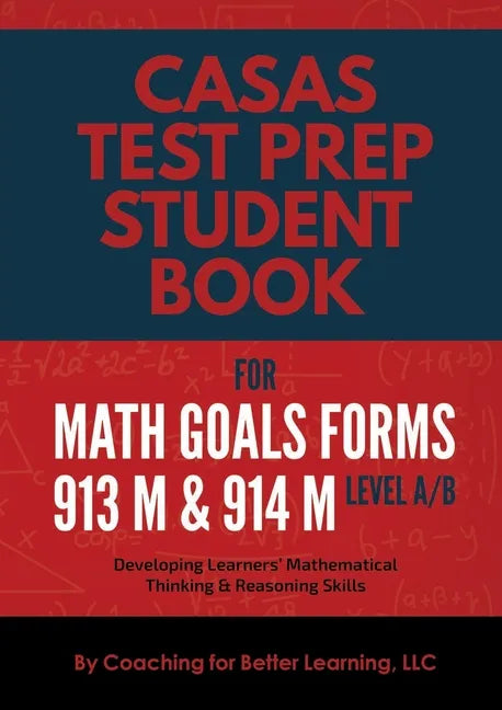 CASAS Test Prep Student Book for Math GOALS Forms 913M and 914M Level A/B: Developing Learners' Mathematical Thinking & Reasoning Skills - Paperback