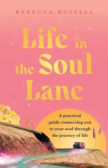 Life in the Soul Lane: A practical guide connecting you to your soul through the journey of life - Paperback