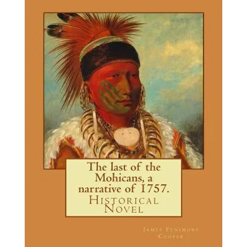 The last of the Mohicans, a narrative of 1757. By: James Fenimore Cooper, illustrated By: N. C. Wyeth(October 22, 1882 - October 19, 1945) was an Amer - Paperback
