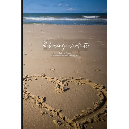 Releasing Verdicts: Path to Peace: a Guided Mindfulness Journey (Vol.2) - Paperback