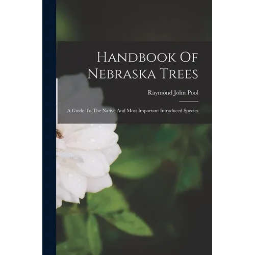 Handbook Of Nebraska Trees: A Guide To The Native And Most Important Introduced Species - Paperback