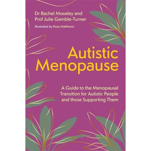 Autistic Menopause: A Guide to the Menopausal Transition for Autistic People and Those Supporting Them - Paperback
