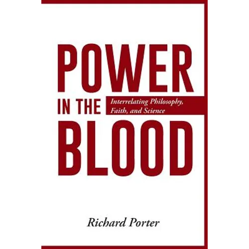 Power in the Blood: Interrelating Philosophy, Faith, and Science - Paperback