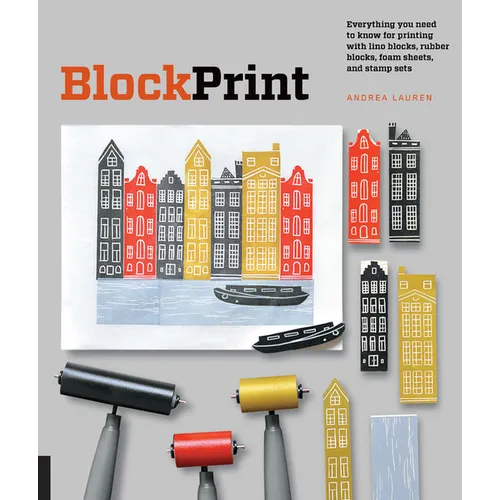 Block Print: Everything You Need to Know for Printing with Lino Blocks, Rubber Blocks, Foam Sheets, and Stamp Sets - Paperback