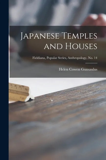 Japanese Temples and Houses; Fieldiana, Popular Series, Anthropology, no. 14 - Paperback