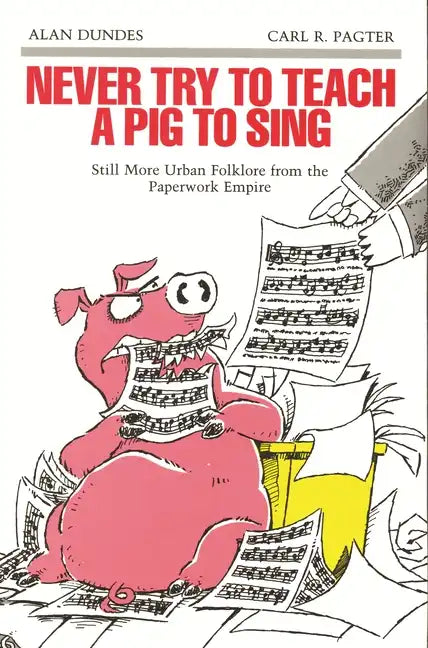 Never Try to Teach a Pig to Sing: Still More Urban Folklore from the Paperwork Empire - Paperback