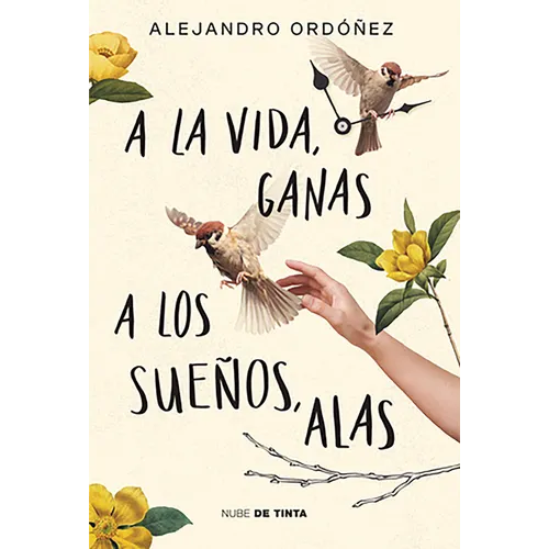 a la Vida, Ganas; A Los Sueños, Alas / Give Hope to Life, and Wings to Your Dreams - Paperback