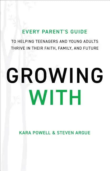 Growing with: Every Parent's Guide to Helping Teenagers and Young Adults Thrive in Their Faith, Family, and Future - Hardcover