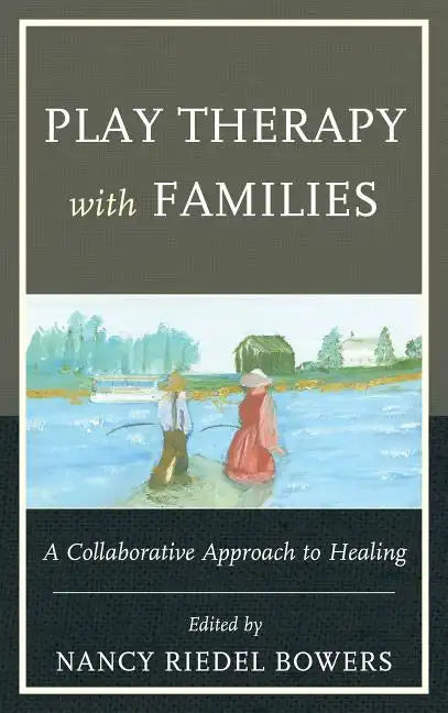 Play Therapy with Families: A Collaborative Approach to Healing - Paperback