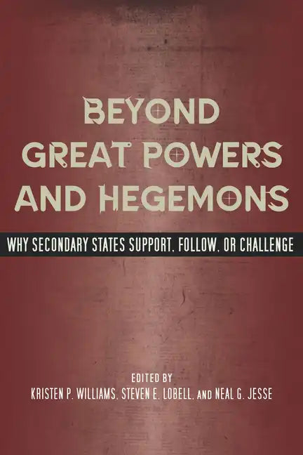 Beyond Great Powers and Hegemons: Why Secondary States Support, Follow, or Challenge - Paperback