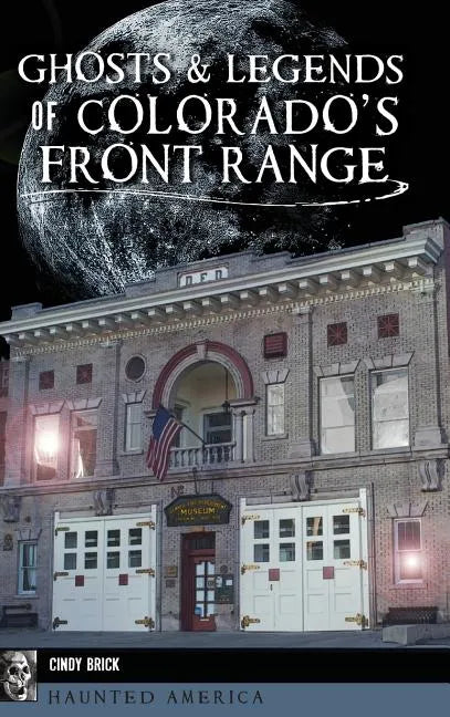 Ghosts and Legends of Colorado's Front Range - Hardcover