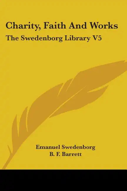 Charity, Faith And Works: The Swedenborg Library V5 - Paperback