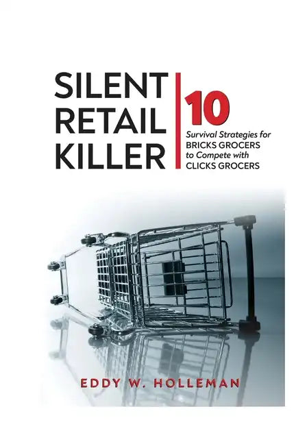 Silent Retail Killer: 10 Survival Strategies for Bricks Grocers to Compete with Clicks Grocers - Paperback