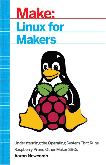 Linux for Makers: Understanding the Operating System That Runs Raspberry Pi and Other Maker Sbcs - Paperback