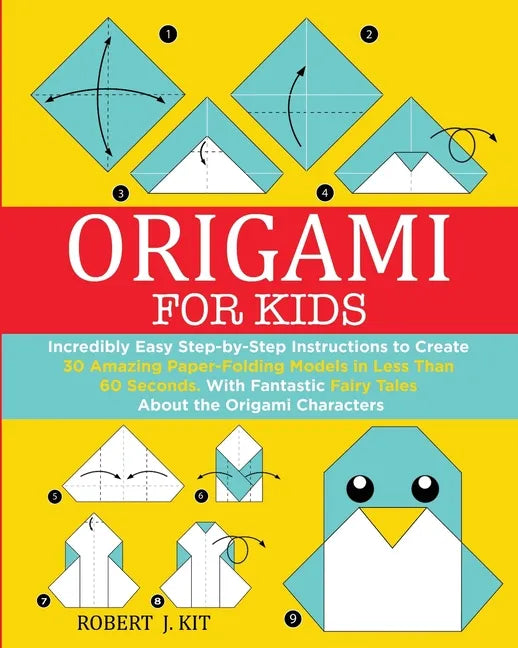 Origami For Kids: Incredibly Easy Step-by-Step Instructions to create 30 Amazing Paper-Folding Models in Less Than 60 Seconds. With Fant - Paperback