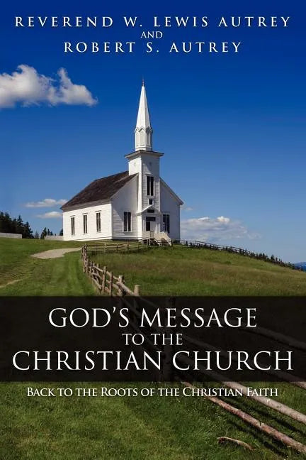 God's Message to the Christian Church: Back to the Roots of the Christian Faith - Paperback