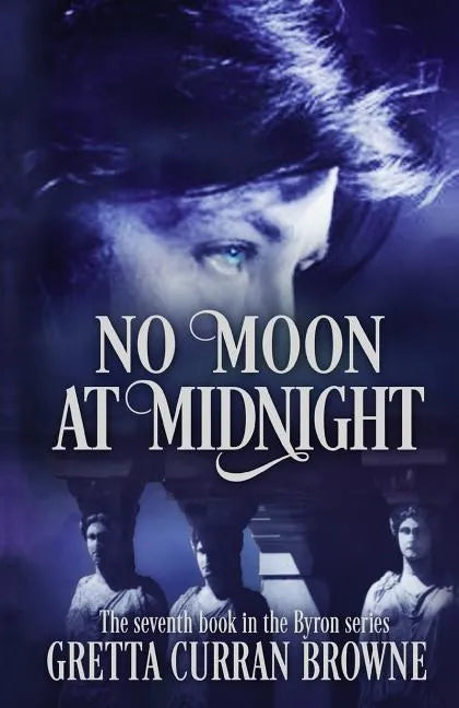 No Moon at Midnight: (A Stand-Alone Biographical Novel )-- and Book 7 of the concluding story of the Lord Byron Series) - Paperback