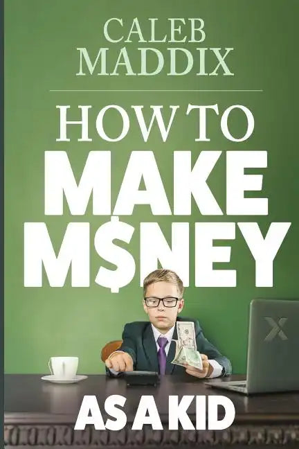 How to Make Money as a Kid - Paperback