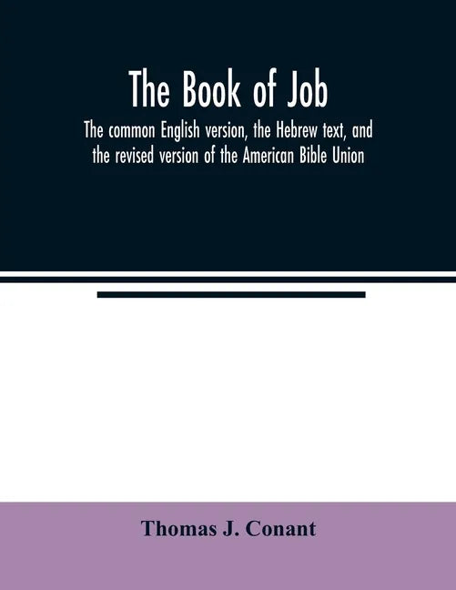 The book of Job: the common English version, the Hebrew text, and the revised version of the American Bible Union - Paperback
