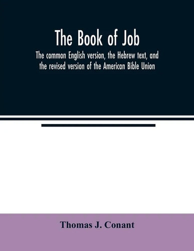 The book of Job: the common English version, the Hebrew text, and the revised version of the American Bible Union - Paperback
