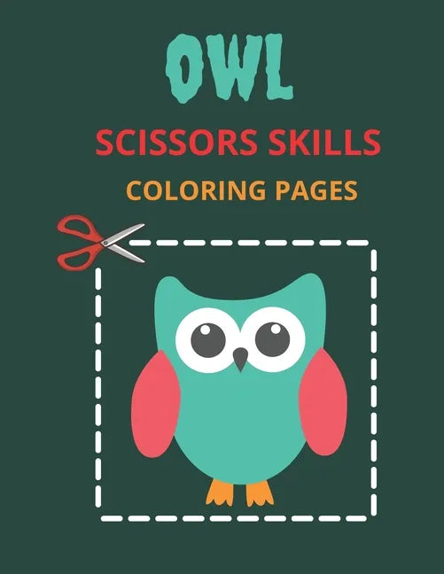Owl Scissors Skills Coloring Pages: Color, Cut Out And Glue Exercise book for Kids ages 3-5 Toddlers, Preschoolers, and kindergartens - Cutting Practi - Paperback