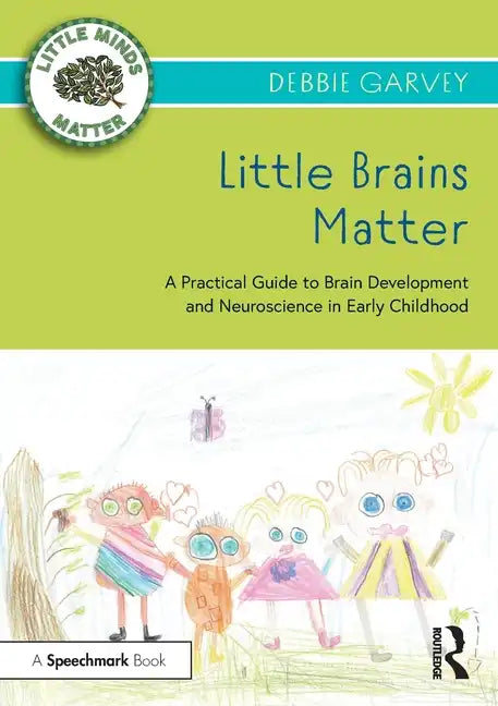 Little Brains Matter: A Practical Guide to Brain Development and Neuroscience in Early Childhood - Paperback