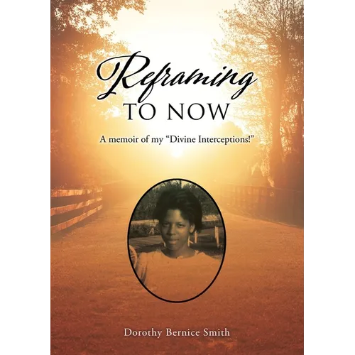 Reframing To Now: A memoir of my 