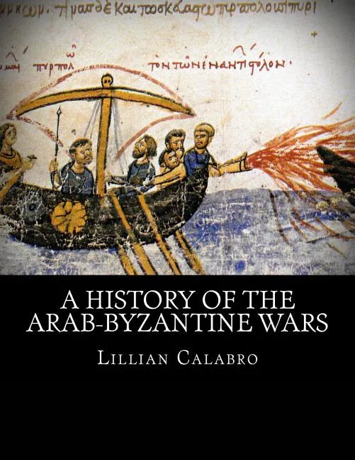 A History of the Arab-Byzantine Wars - Paperback