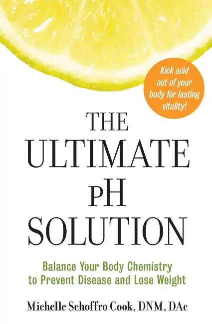 The Ultimate PH Solution: Balance Your Body Chemistry to Prevent Disease and Lose Weight - Paperback