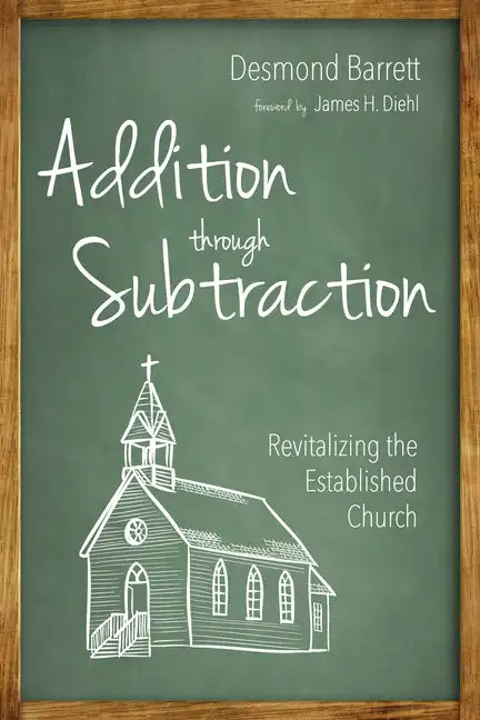 Addition Through Subtraction: Revitalizing the Established Church - Paperback